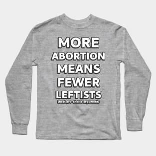 More Abortion Means Fewer Leftists Long Sleeve T-Shirt